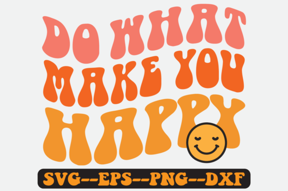 Do What Make You Happy Retro SVG: Graphics for Crafts & Branding