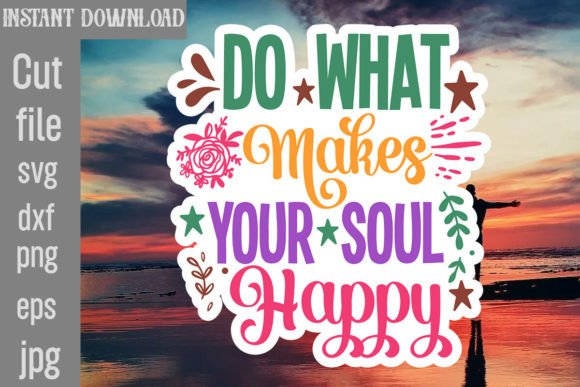 Do What Makes Your Soul Happy SVG: Graphics for Crafts & Soulful Branding