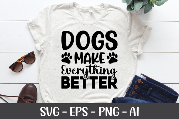 Dogs Make Everything Better SVG: Graphics for Crafts & Joyful Branding