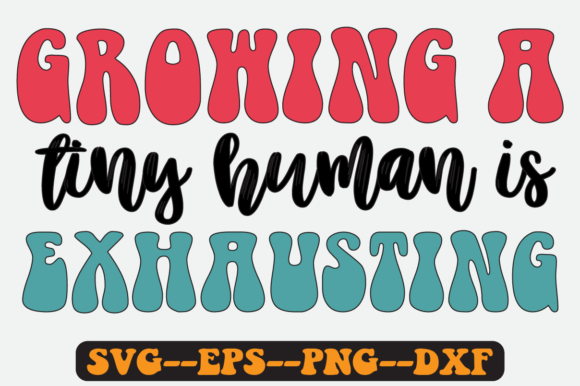 Growing a Tiny Human is Exhausting SVG: Graphics for Crafts & Real Branding