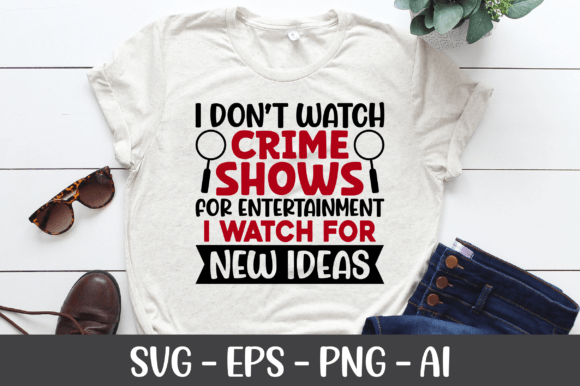 I Don’t Watch Crime Shows SVG: Graphics for Crafts & Creative Brands