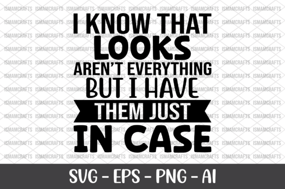 I Know That Looks Aren’t Everything SVG: Graphics for Crafts & Content