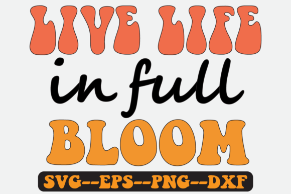 Live Life in Full Bloom: Retro SVG Graphics for Crafts & Local Branding