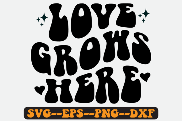 Love Grows Here Retro SVG Graphics for Crafts