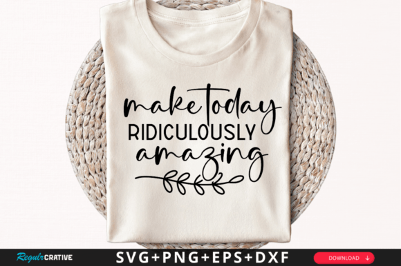 Make Today Ridiculously SVG Design: Graphics for Crafts & Creative Sellers